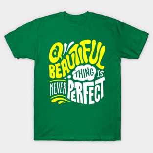 A beautiful thing is never perfect T-Shirt